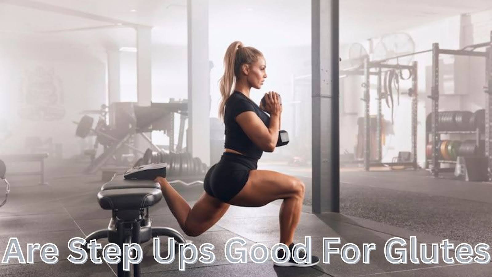 Are Step Ups Good for Glutes