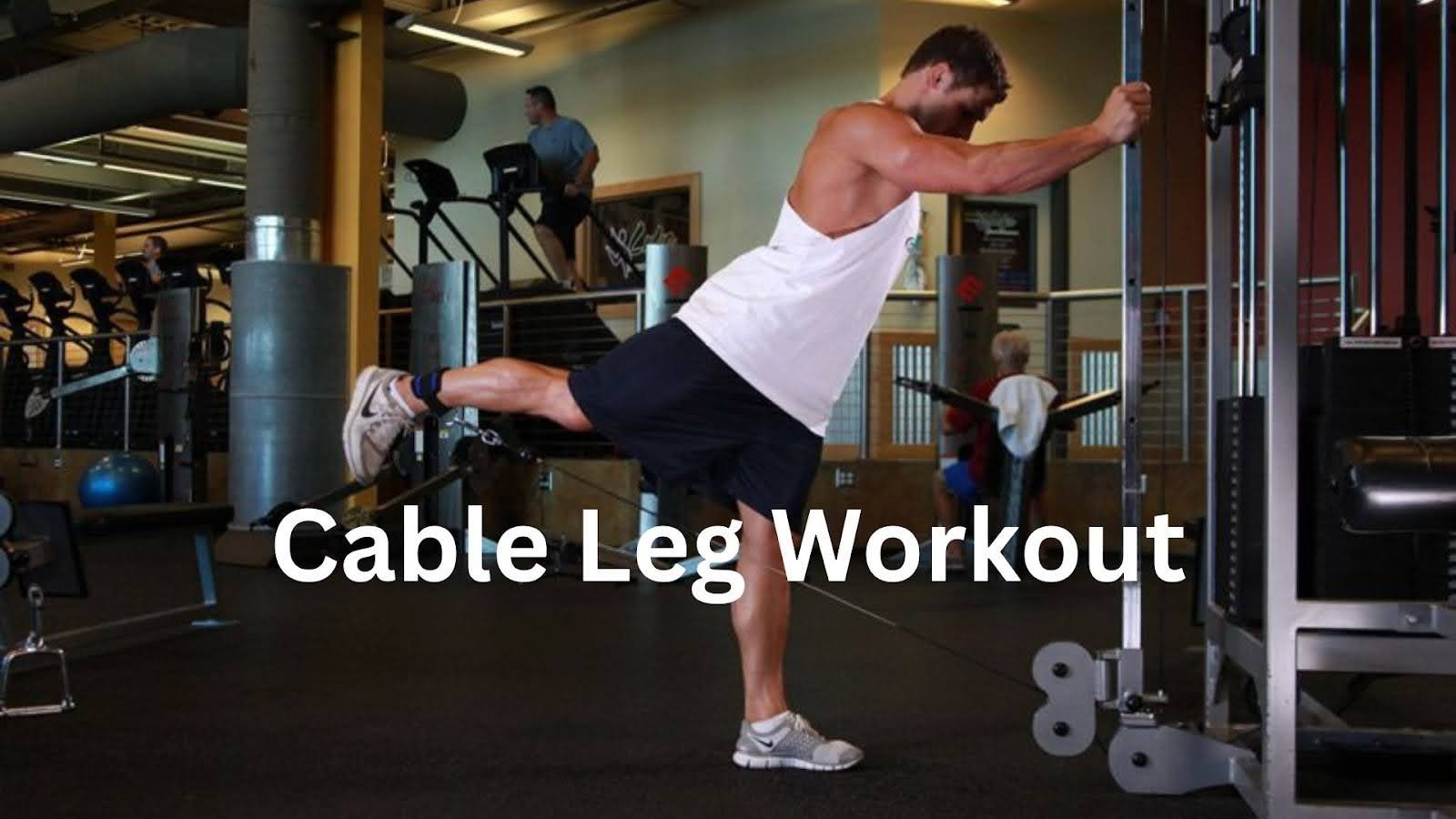 Best Cable Leg Workout for Strength and Definition